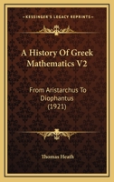 A History Of Greek Mathematics V2: From Aristarchus To Diophantus 0548804354 Book Cover