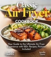 Classic Air Fryer Cookbook: From Kitchen to Table - Your Guide to the Ultimate Air Fryer Experience with 100+ Recipes Pictures Included B0FQKP8CBV Book Cover