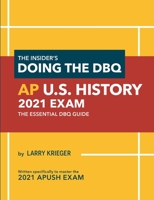 The Insider's Doing the DBQ AP U.S. History 2021 Exam: The Essential DBQ Guide 098529129X Book Cover