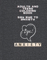 Say Bye to Anxiety Premium Coloring Book for Adults and Teens: Premium Coloring Book made for adults and teens B0CMTHMT7M Book Cover