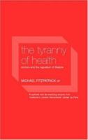 Tyranny of Health: Doctors and the Regulation of Lifestyle 0415235723 Book Cover