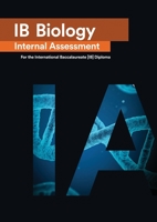 IB Biology Internal Assessment [IA]: Seven Excellent IA for the International Baccalaureate [IB] Diploma 1999611535 Book Cover