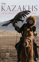 The Kazakhs: Children of the Steppes 1905246994 Book Cover