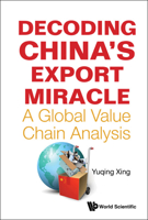 Decoding China's Export Miracle: A Global Value Chain Analysis 9811268339 Book Cover