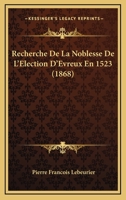 Recherche De La Noblesse De L'Election D'Evreux En 1523 (1868) 1160239630 Book Cover