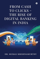 FROM CASH TO CLICKS - THE RISE OF DIGITAL BANKING IN INDIA B0GNS9WHJX Book Cover