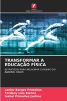 TRANSFORMAR A EDUCAÇÃO FÍSICA: ESTRATÉGIA PARA MELHORAR O ENSINO DO BASEBOL CINCO. (Portuguese Edition) 6208726824 Book Cover