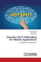 Seamless Wi-Fi Offloading For Mobile Applications: In Varied Wireless Networks 3659359645 Book Cover