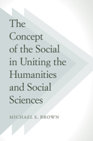 The Concept of the Social in Uniting the Humanities and Social Sciences 1439910154 Book Cover
