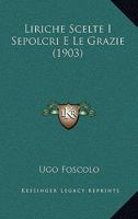 Liriche Scelte I Sepolcri E Le Grazie (1903) 1166731995 Book Cover