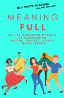 MeaningFULL : 23 Life-Changing Stories of Conquering Dieting, Weight, & Body Image Issues 1950730697 Book Cover