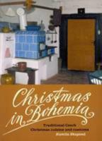 Christmas in Bohemia: Traditional Czech Christmas Cuisine and Customs 8074700151 Book Cover