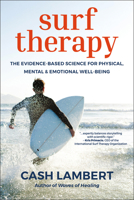 Surf Therapy: The Renegade Science Behind the New Wave of Treatment for Mental Health, Drug Abuse & Trauma 1578269946 Book Cover
