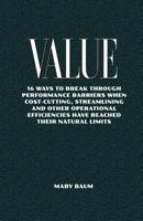 Value: 16ways to break through performance barriers whencost-cutting, streamlining and otheroperational efficiencies have reached their natural limits 1470187582 Book Cover