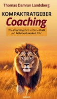 Kompaktratgeber Coaching: Wie Coaching Dich in Deine Kraft und Selbstwirksamkeit führt 3991304392 Book Cover