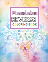 Mandalas Reverse Coloring Book: You Draw the Lines: Anxiety & Stress Relief B0CP8D8XZ1 Book Cover