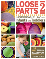 Loose Parts 2: Inspiring Play with Infants and Toddlers 1605544647 Book Cover