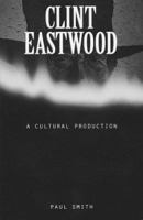 Clint Eastwood: A Cultural Production (American Culture, Vol 8) 0816619603 Book Cover