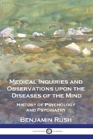 Medical Inquiries and Observations upon the Diseases of the Mind: History of Psychology and Psychiatry 1789875676 Book Cover