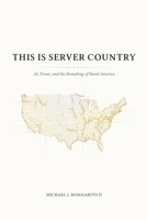 This Is Server Country: AI, Power, and the Remaking of Rural America B0GJLRH8BP Book Cover