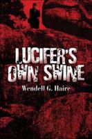 Lucifer's Own Swine 1424188229 Book Cover