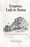 Empires Left in Stone: Twenty Short Stories from the Forts of India B0H8XQKKPR Book Cover