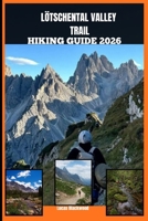 LÖTSCHENTAL VALLEY TRAIL HIKING GUIDE 2026 B0GN85X957 Book Cover
