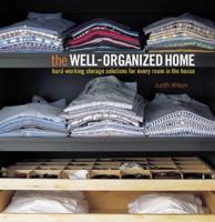 The Well-Organized Home: Hard-Working Storage Solutions for Every Room in the House 1841729361 Book Cover