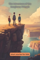 The Adventure of the Imaginary Friends: Inspiring Short Stories For Kids B0BTNXZ4D1 Book Cover
