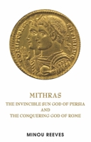 Deus Sol Invictus: The Persian Sun God Mithras and the Conquering God of Rome 1902932838 Book Cover
