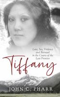 Tiffany: Love, Sex, Violence and Betrayal in the Courts of the Last Frontier 0578665662 Book Cover