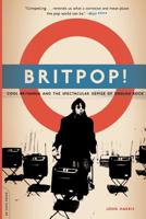 Britpop!: Cool Britannia and the Spectacular Demise of English Rock 0007134738 Book Cover