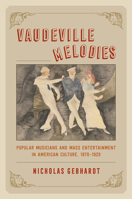 Vaudeville Melodies: Popular Musicians and Mass Entertainment in American Culture, 1870-1929 022644869X Book Cover