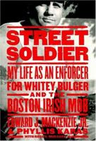Street Soldier: My Life as an Enforcer for Whitey Bulger and the Boston Irish Mob 1586420631 Book Cover