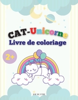 CAT-Unicorn Livre de coloriage: CAT-Unicorn livre de coloriage pour enfants, Des nouvelles illustrations magiques et amusantes. 0499420608 Book Cover