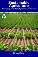 Sustainable Agriculture: Embracing Earth-Friendly Farming Techniques B0CFCLRTG5 Book Cover