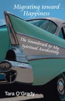 Migrating Toward Happiness: The Soundtrack to My Spiritual Awakening 1982220996 Book Cover