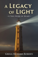 A Legacy of Light-A True Work of Heart 1961123495 Book Cover