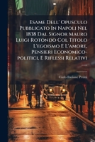 Esame Dell' Opusculo Pubblicato in Napoli Nel 1838 Dal Signor Mauro Luigi Rotondo Col Titolo L'Egoismo E L'Amore, Pensieri Economico-Politici, E Rifle 1273627385 Book Cover