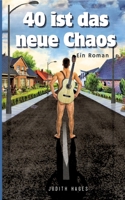 40 ist das neue Chaos (German Edition) 3384770528 Book Cover