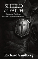 Shield of Faith: Emotional Resiliency for Law Enforcement Officers (The Thrive Series) B0GHFCWDQ6 Book Cover