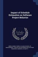 Impact of Schedule Estimation on Software Project Behavior (Classic Reprint) 1342024184 Book Cover