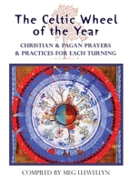 The Celtic Wheel of the Year: Christian & Pagan Prayers & Practices for Each Turning 1625245181 Book Cover