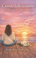 CUANDO FALLECIO MAMA: El dia que me vida cambio (Spanish Edition) B0GMYKFXRM Book Cover