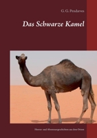 Das Schwarze Kamel: Horror- und Abenteuergeschichten aus dem Orient 3753461970 Book Cover