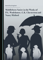 Middlebrow Satire in the Works of P.G. Wodehouse, G.K. Chesterton and Nancy Mitford 1527552349 Book Cover