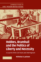 Hobbes, Bramhall and the Politics of Liberty and Necessity: A Quarrel of the Civil Wars and Interregnum 0521181445 Book Cover
