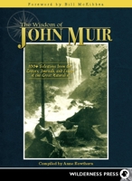 The Wisdom of John Muir: 100+ Selections from the Letters, Journals, and Essays of the Great Naturalist 0899976948 Book Cover
