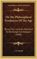 On the Philosophical Tendencies of the Age 1147522200 Book Cover