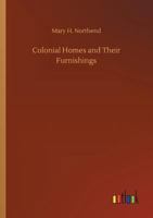 Colonial Homes and Their Furnishings 3734048168 Book Cover